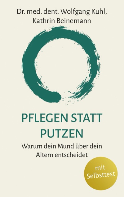 Buchcover Pflegen statt Putzen: Warum dein Mund über dein Altern entscheidet, 2. Auflage, von Dr. Wolfgang Kuhl und Kathrin Beinemann